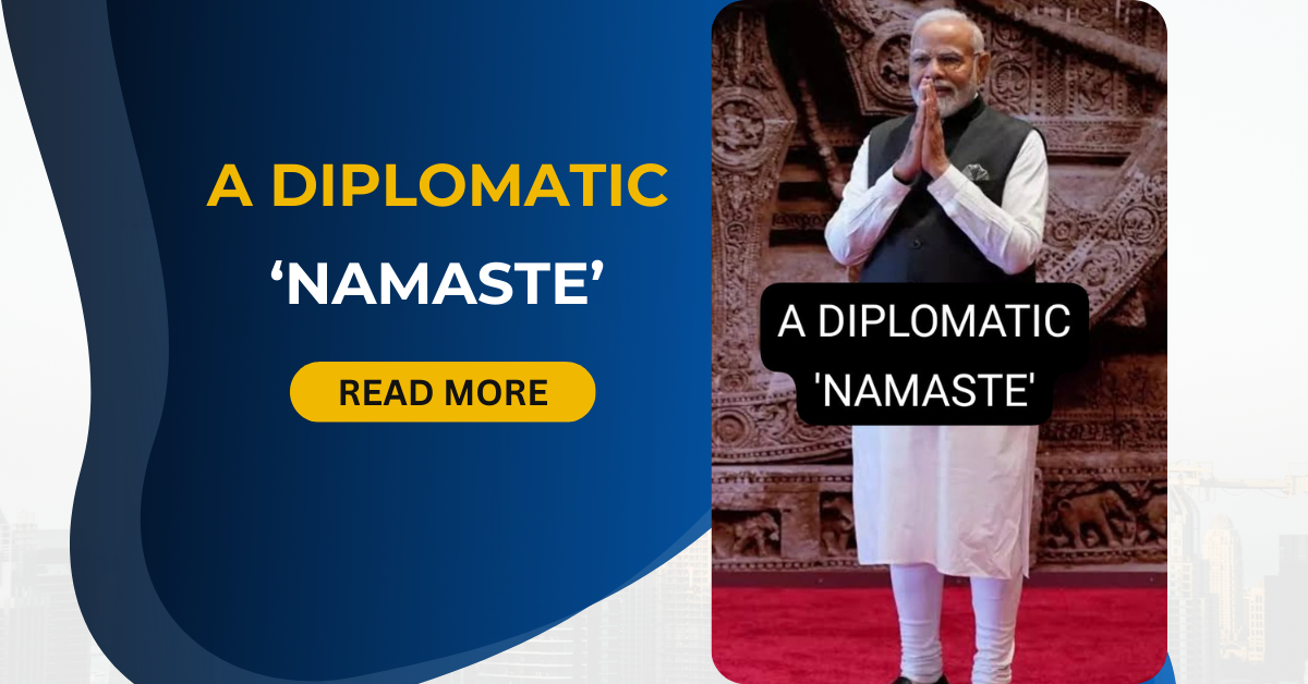 You are currently viewing INDIA’S G20 LEADERSHIP – A DIPLOMATIC ‘NAMASTE’ TO THE WORLD