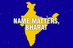 Read more about the article WHAT’S IN A NAME! A LOT IF IT IS BHARAT